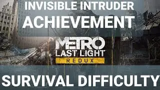 INVISIBLE INTRUDER ACHIEVEMENT SURVIVAL DIFFICULTY GUIDE :Metro Last Light Redux