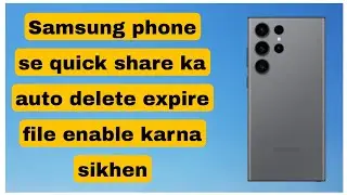 Samsung phone se quick share ka auto delete expire files kaise enable Karen