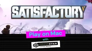 Играйте в Satisfactory на Mac &mdash; обучающее видео CrossOver