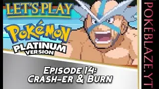 Let's Play, Pok&eacute;mon Platinum: Episode 14: Crash-er & Burn