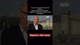 Reporter John Lyons | Children in Israeli Prisons 😲 😢