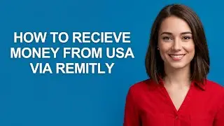 How to Recieve Money From Usa via Remitly - AshleyHowTo
