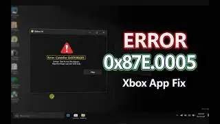 How to fix Xbox app error 0x87e00005 on Windows 11