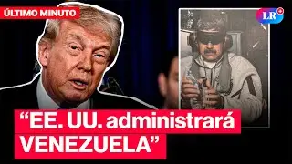 🔴TRUMP: &ldquo;EE. UU. ADMINISTRAR&Aacute; VENEZUELA tras la CAPTURA de MADURO&rdquo; | #LR
