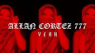 Allan Cortez 777 - Yeah