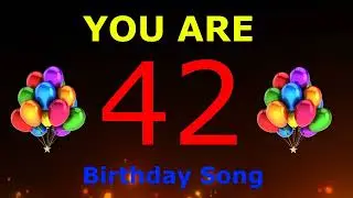 You are 42 Hooray!- Birthday Song