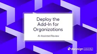 Docusign AI-Assisted Review: Deploy the Add-In for Organizations