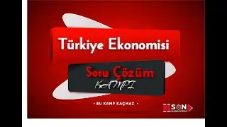 1- TÜRKİYE EKONOMİSİ SORU ÇÖZÜM KAMPI VİDEO 1