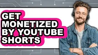 How to Get Monetized by Youtube Shorts (full Guide)