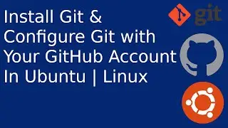 How to Install Git & Configure Git with Your GitHub Account In Ubuntu | Linux | Git | GitHub