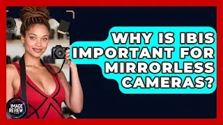 Why Is IBIS Important For Mirrorless Cameras? - Image Review Studio