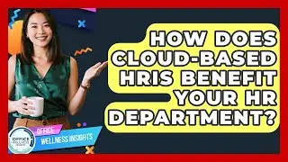 How Does Cloud-based HRIS Benefit Your HR Department? - Office Wellness Insights