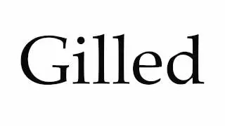 How to Pronounce Gilled