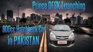 Prince DFSK Launching Pearl 800cc Hatchback Car In Pakistan 2019