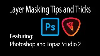 LAYER MASKING TIPS and TRICKS: Featuring Topaz Studio 2 and Photoshop...