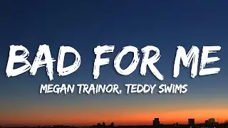 Meghan Trainor - Bad For Me (Lyrics) ft. Teddy Swims
