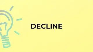 What is the meaning of the word DECLINE?