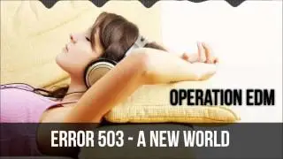 [Progressive House] Error 503 - A New World [Operation EDM]