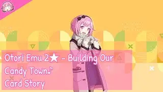 [Project Sekai] Otori Emu 2★ - Building Our Candy Town♪ (Card Story)