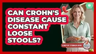 Can Crohn's Disease Cause Constant Loose Stools?