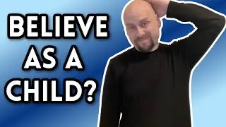 We Must BELIEVE Like a CHILD to Enter Heaven!