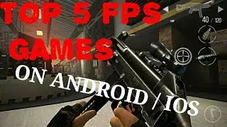 TOP 5 FPS GAMES ON ANDROID | IOS 2017