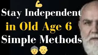 💪 Stay Independent in Old Age: 6 Simple Methods 👵👴