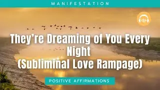 They&rsquo;re Dreaming of You Every Night Subliminal Love Rampage