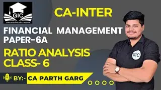 Chapter - Ratio Analysis | Class-6 | CA Inter-FM | CA Parth Garg| GIC | 08.11.2025