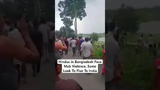 Hindus in Bangladesh Face Mob Violence, SomeLook To Flee To India
