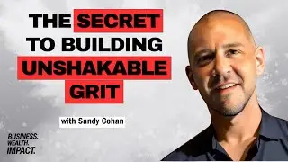 The Secret to Building Unshakable Grit - Mindset for Elite Performance with Sandy Cohan | BWI #213