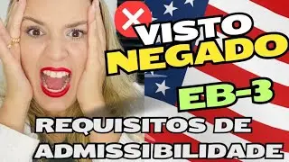 ❌Hipóteses de NEGAÇÃO do visto EB3- Unskilled ✅REQUISITOS de ADMISSIBILIDADE