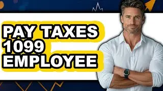 How to Pay Taxes as a 1099 Employee: Step-by-Step Guide