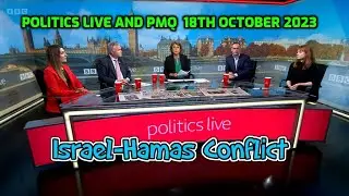 Politics Live and PMQ's  18th October 2023  Israel-Hamas Conflict