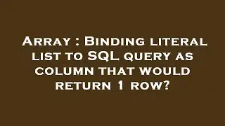 Array : Binding literal list to SQL query as column that would return 1 row?