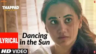 LYRICAL: Dancing In The Sun | THAPPAD | Taapsee Pannu | Sharvi Yadav | Anurag Saikia
