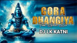 Gora Bhangiya Tum Ghot Do | Remix Dj Lk Katni | Dj Sn  | Sawan Special  | #Mahashivratri2026