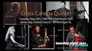 Cross-Canada Quintet | Tuesday Night Jazz at the Church Presents | May 17th, 2022