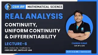 Realize the Concepts of Real Analysis | Continuity, Uniform Continuity & Differentiability | L 6