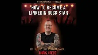 How To Become A Linkedin Rockstar - Chris J Reed