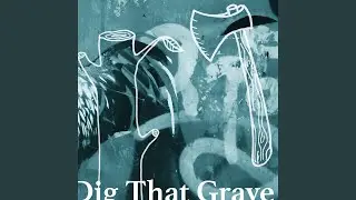 Dig That Grave