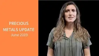 Precious Metals Update June 2019