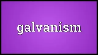 Galvanism Meaning
