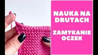 Jak zakończyć robótkę na drutach czyli zamykanie oczek.