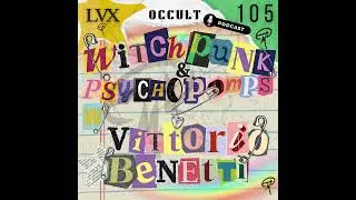 Lux Occult 105. Witch Punk & Psychopomps w/ Vittorio Benetti #chaosmagick #occultism #punkrock