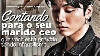 Imagine Jungkook - 🤰🏻Contando para o seu marido ceo que vc está grávida tendo infantilismo… #fanfic 