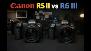 Canon R5 II против R6 III &mdash; какую из них выбрать? (Взгляд из реального опыта)