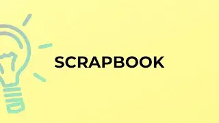 What is the meaning of the word SCRAPBOOK?