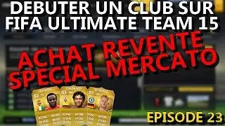 FIFA FUT 15 FR - COMMENCER DANS FIFA ULTIMATE TEAM - ACHAT REVENTE SPECIAL MERCATO ! EPISODE 23