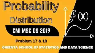 CMI MSC DS 2019 | Problem 17 & 18 Solutions | Probability Distributions | Cheenta